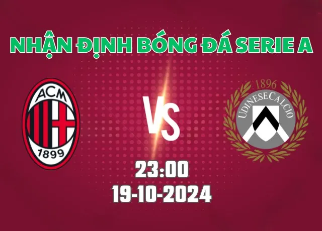 Nhận định bóng đá AC Milan vs Udinese 23h00 ngày 19/10/2024